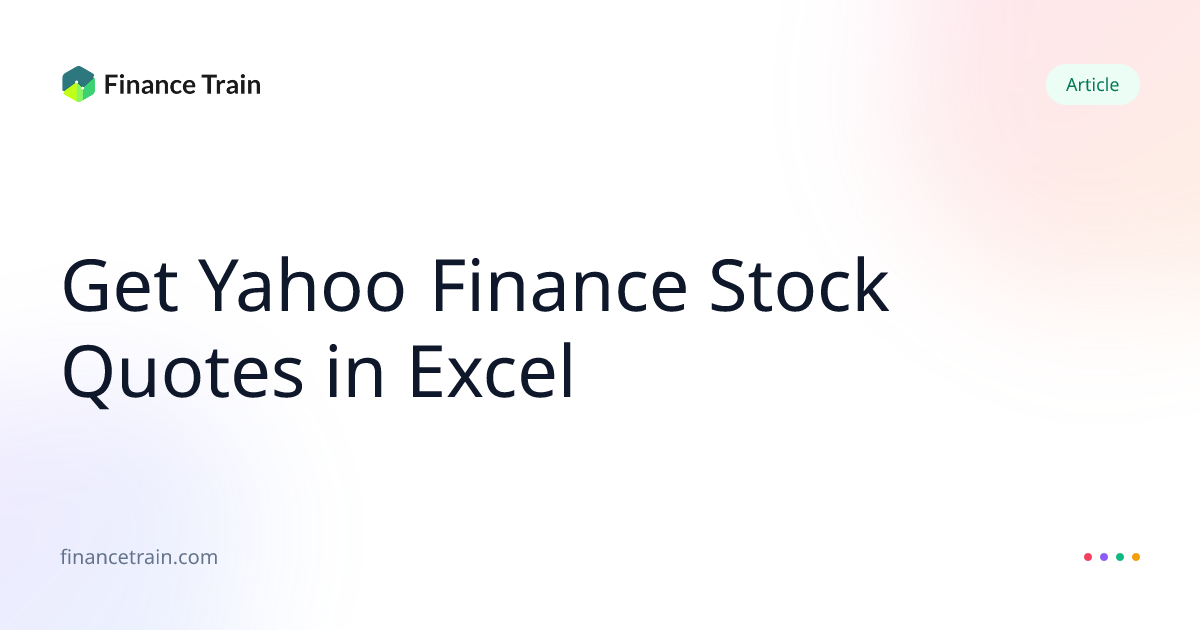 Get Yahoo Finance Stock Quotes in Excel | Finance Train