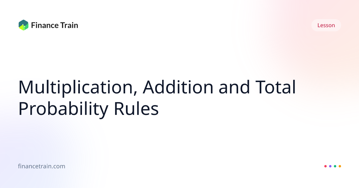 Multiplication, Addition and Total Probability Rules | Finance Train