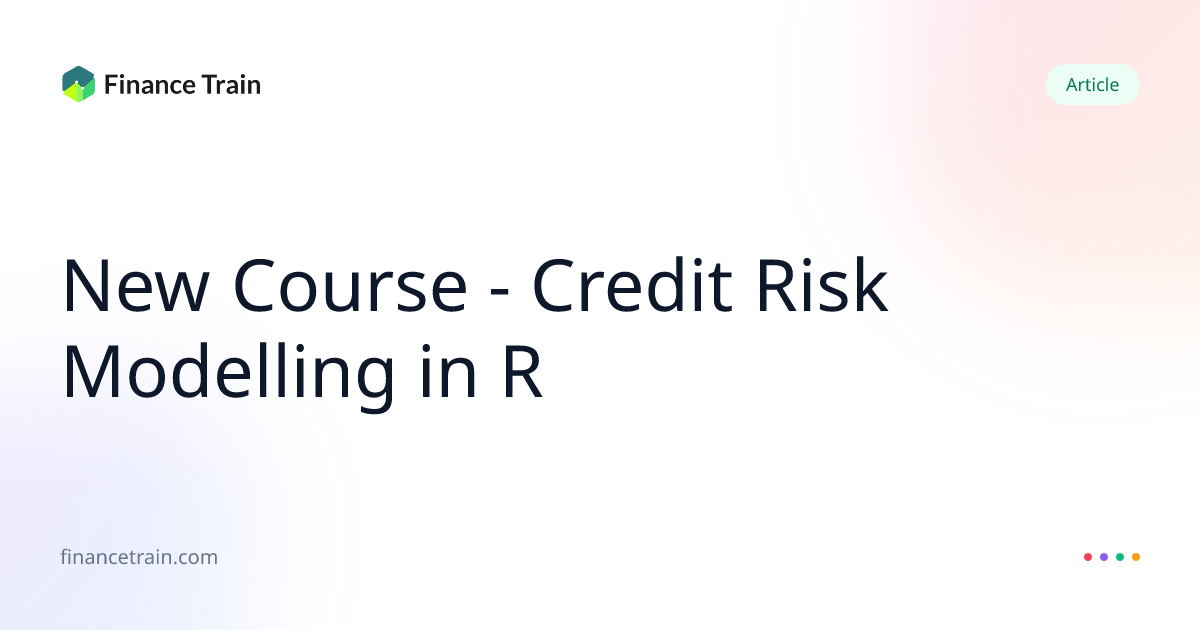 New Course - Credit Risk Modelling in R | Finance Train