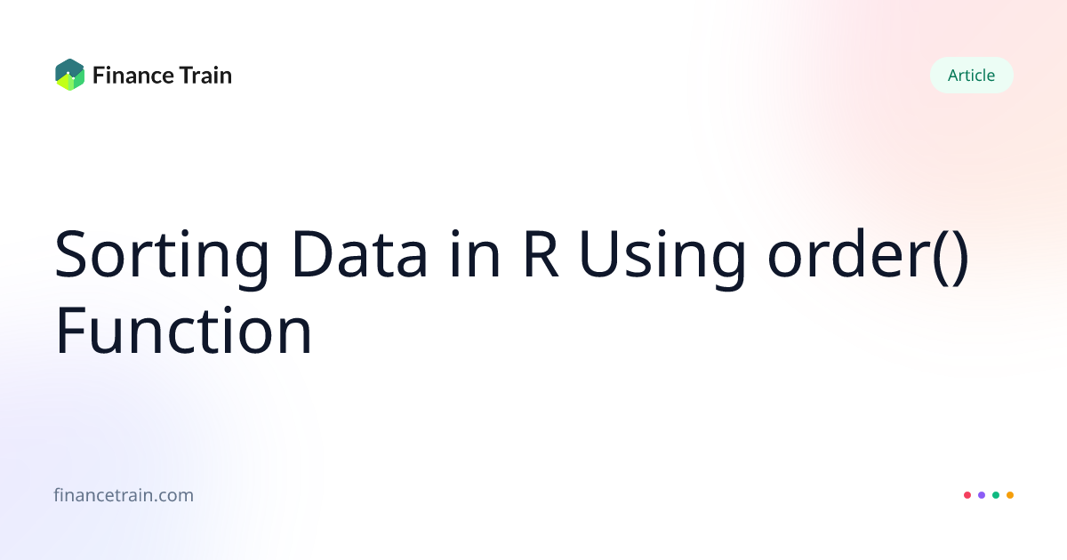 Sorting Data in R Using order() Function | Finance Train
